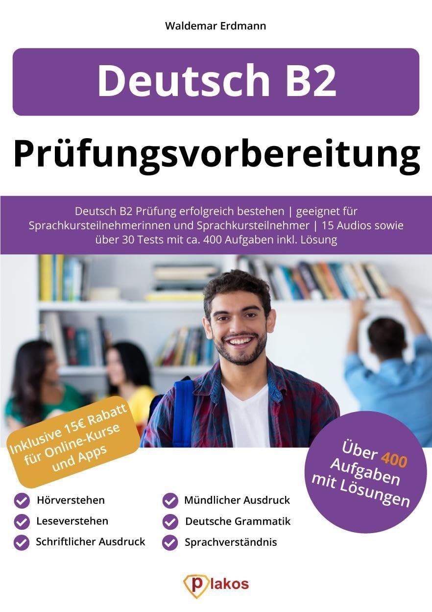 Deutsch B2 Pr fungsvorbereitung Deutsch B2 Pr fung Erfolgreich Bestehen Geeignet F r Sprachkursteilnehmerinnen Und Sprachkursteilnehmer 15 Audios 30 Tests Mit Ca 400 Aufgaben Inkl L sung GmbH Plakos Erdmann Waldemar Amazon de B cher